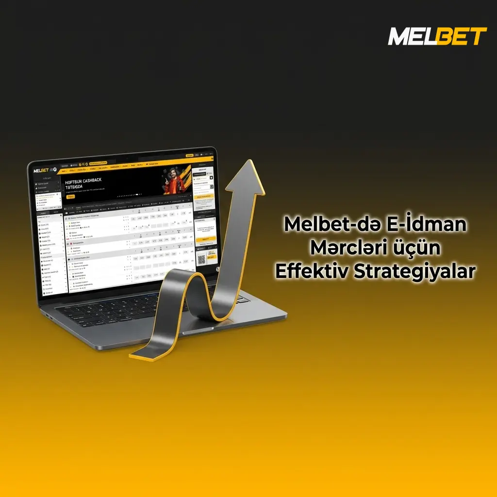 Melbet e-idman mərcləri üçün effektiv strategiyalar: büdcə idarəetməsi, odds müqayisəsi və canlı mərc