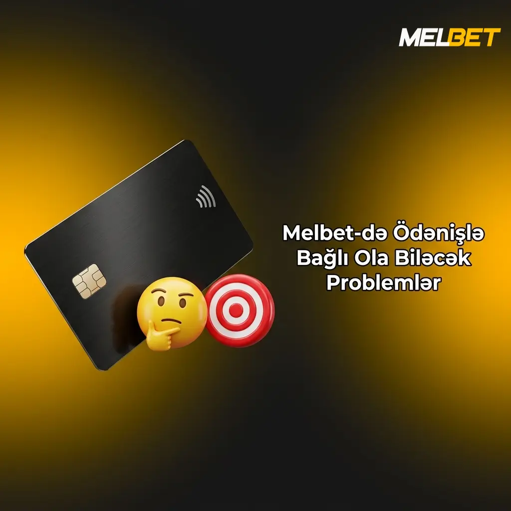 Melbet-də ödəniş problemləri: depozit, çıxarış, limit xətaları və həll yolları